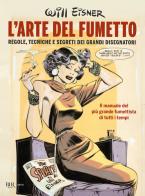 L' arte del fumetto. Regole, tecniche e segreti dei grandi disegnatori di Will Eisner edito da Rizzoli