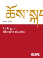 La lingua tibetana classica di Fabian Sanders edito da Hoepli