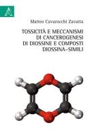 Tossicità e meccanismi di cancerogenesi di diossine e composti di diossina-simili di Matteo Cavarocchi Zavatta edito da Aracne