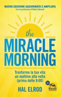 The miracle morning. Trasforma la tua vita un mattino alla volta prima delle 8:00 di Hal Elrod edito da Macro Edizioni