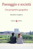 Paesaggio e società. Una prospettiva geografica di Benedetta Castiglioni edito da Carocci