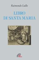 Libro di santa Maria di Raimondo Lullo edito da Paoline Editoriale Libri