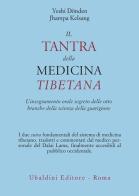 Il tantra della medicina tibetana. L'insegnamento orale segreto delle otto branche della scienza della guarigione di Yeshi Dönden, Jhampa Kelsang edito da Astrolabio Ubaldini
