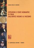 Istituzioni e fonti normative in Italia dall'antico regime al fascismo di Maria Rosa Di Simone edito da Giappichelli