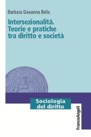 Intersezionalità. Teorie e pratiche tra diritto e società di Barbara Giovanna Bello edito da Franco Angeli