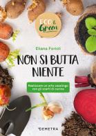 Non si butta niente! Realizzare un orto casalingo con gli scarti di cucina di Eliana Ferioli edito da Demetra