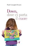Down, dove ci porta il cuore di Paolo Cornaglia Ferraris edito da Il Pensiero Scientifico