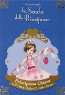 Principessa Chiara e il gran ballo d'inizio anno. La scuola delle principesse di Vivian French edito da De Agostini