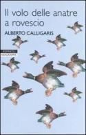 Il volo delle anatre a rovescio di Alberto Calligaris edito da Newton Compton