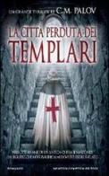 La città perduta dei Templari di C. M. Palov edito da Newton Compton