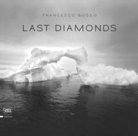 Last diamonds. Ediz. italiana e inglese di Francesco Bosso edito da Skira