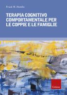 Terapia cognitivo comportamentale per le coppie e le famiglie di Frank M. Dattilio edito da Erickson