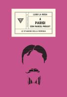 A Parigi con Marcel Proust di Luigi La Rosa edito da Perrone