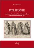 Polifonie. Le donne a Venezia nell'età di Moderata Fonte (seconda metà del secolo XVI) di Daria Martelli edito da CLEUP