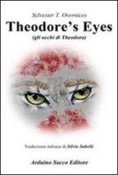 Theodore's eyes. (Gli occhi di Theodoro) di Sylvester T. Overnices edito da Sacco