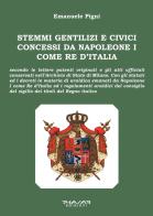 Stemmi gentilizi e civici concessi da Napoleone I come Re d'Italia di Emanuele Pigni edito da Phasar Edizioni
