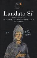 Laudato si'. Conversazioni sull'enciclica di papa Francesco 2015-2016 edito da C&P Adver Effigi