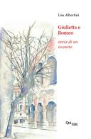 Giulietta e Romeo. Storia di un incontro di Lisa Albertini edito da QuiEdit
