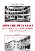 Arpa che muta giaci. Quando Varese era la rivale di Milano. Le grandi stagioni musicali e di prosa del Teatro Sociale (1830-1861) di Massimiliano Broglia edito da Macchione Editore