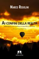 Ai confini della realtà (Attenzione a non scivolare: la matematica si arrende) di Marco Regolini edito da Armando Editore