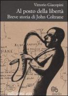 Al posto della libertà. Breve storia di John Coltrane di Vittorio Giacopini edito da E/O