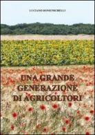 Una grande generazione di agricoltori di Luciano Domenichelli edito da Laurum