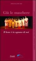 Giù le maschere. Il bene è in ognuno di noi di Angelica E. Calò Livnè edito da Proedi Editore