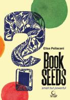 Book seeds. Small but powerful. Con CD Audio di Elisa Pellacani edito da Consulta Librieprogetti