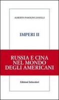 Imperi. Russia e Cina nel mondo degli americani vol.2 di Alberto Pasolini Zanelli edito da Edizioni Settecolori