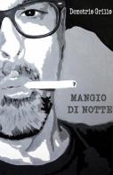 Mangio di notte di Grillo Demetrio edito da ilmiolibro self publishing