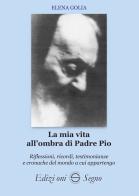 La mia vita all'ombra di Padre Pio di Elena Golia Paone edito da Edizioni Segno