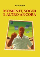 Momenti, sogni e altro ancora di Paolo Telloli edito da Menhir