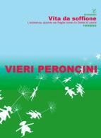 Vita da soffione. Ediz. integrale di Vieri Peroncini edito da Gossmann