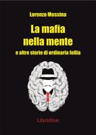 La mafia nella mente di Lorenzo Messina edito da Libridine