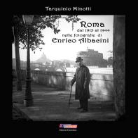 Roma dal 1913 al 1944 nelle fotografie di Enrico Albacini. Ediz. illustrata di Tarquinio Minotti edito da Controluce (Monte Compatri)