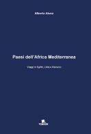 Paesi dell'Africa mediterranea di Alberto Aiosa edito da Tg Book