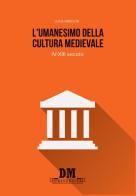 L' umanesimo della cultura medioevale. IV-XIII secolo di Luca Grecchi edito da Diogene Multimedia