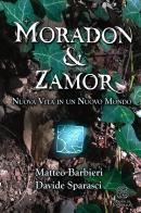 Nuova vita in un nuovo mondo. Moradon & Zamor di Matteo Barbieri, Davide Sparasci edito da Youcanprint