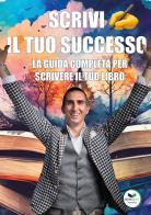Scrivi il tuo successo. La guida completa per scrivere il tuo libro di Alessandro Gian Maria Ferri edito da Edizioni &100