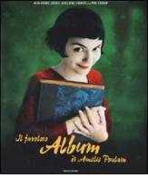 Il favoloso album di Amélie Poulain di Jean-Pierre Jeunet, Guillaume Laurant, Phil Casoar edito da Mondadori