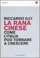 La rana cinese. Come l'Italia può tornare a crescere di Riccardo Illy edito da Mondadori