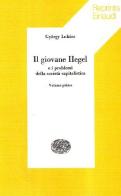 Il giovane Hegel e i problemi della società capitalistica di György Lukács edito da Einaudi