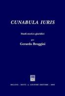 Cunabula iuris. Studi storico giuridici per Gerardo Broggini edito da Giuffrè