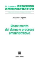 Risarcimento del danno e processo amministrativo di Francesco Agnino edito da Giuffrè