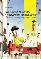 Migrazioni in Europa e formazione interculturale. L'educazione come rapporto tra identità e alterità edito da EMI