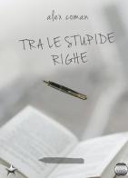 Tra le stupide righe di Alex Coman edito da Argento Vivo Edizioni