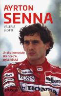 Ayrton Senna. Un dio immortale alla ricerca della felicità di Valeria Biotti edito da DIARKOS