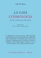 La gaia cosmologia. Avventure nella chimica della coscienza di Alan W. Watts edito da Astrolabio Ubaldini