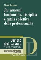 Jus variandi: fondamento, disciplina e tutela collettiva della professionalità di Elena Gramano edito da Franco Angeli