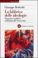 La fabbrica delle ideologie. Il pensiero politico nell'Italia del Novecento di Giuseppe Bedeschi edito da Laterza